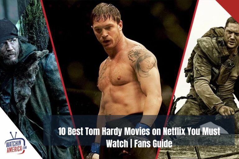 Best 10 Tom Hardy Movies On Netflix- Must Watch list