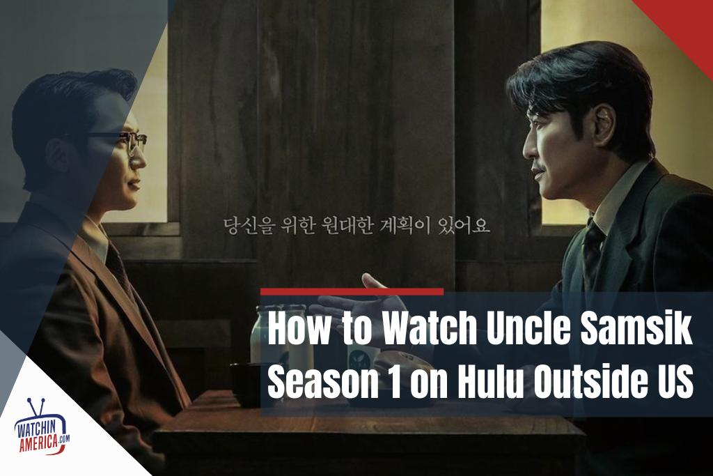 How -to -Watch -Uncle -Samsik- Season- 1- on- Hulu -Outside- US