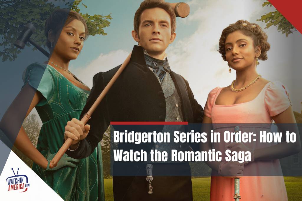 Bridgerton-Series- in -Order: -How- to --Watch- the- Romantic -Saga