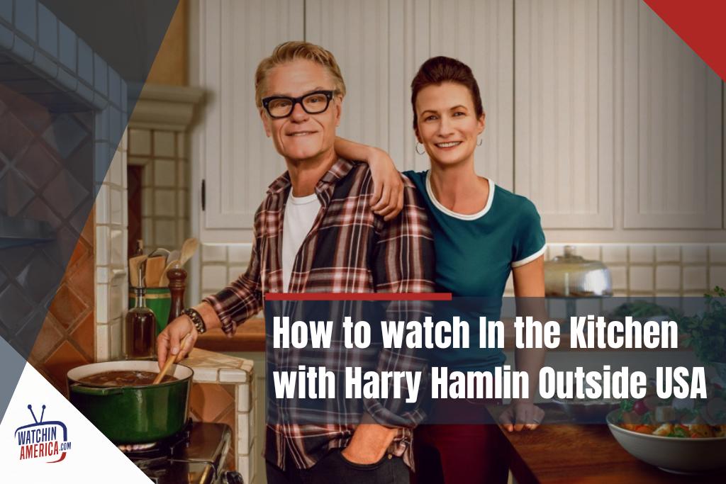 How- to- watch- In- the- Kitchen- with- Harry- Hamlin- -Outside- USA