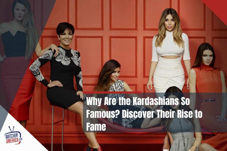 Why- Are- the -Kardashians- So -Famous?- Discover -Their- Rise- to- Fame