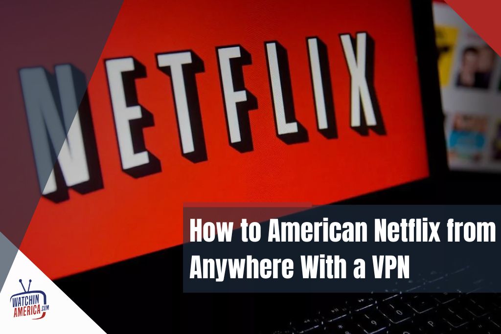 Watch-American-Netflix-From-Anywhere