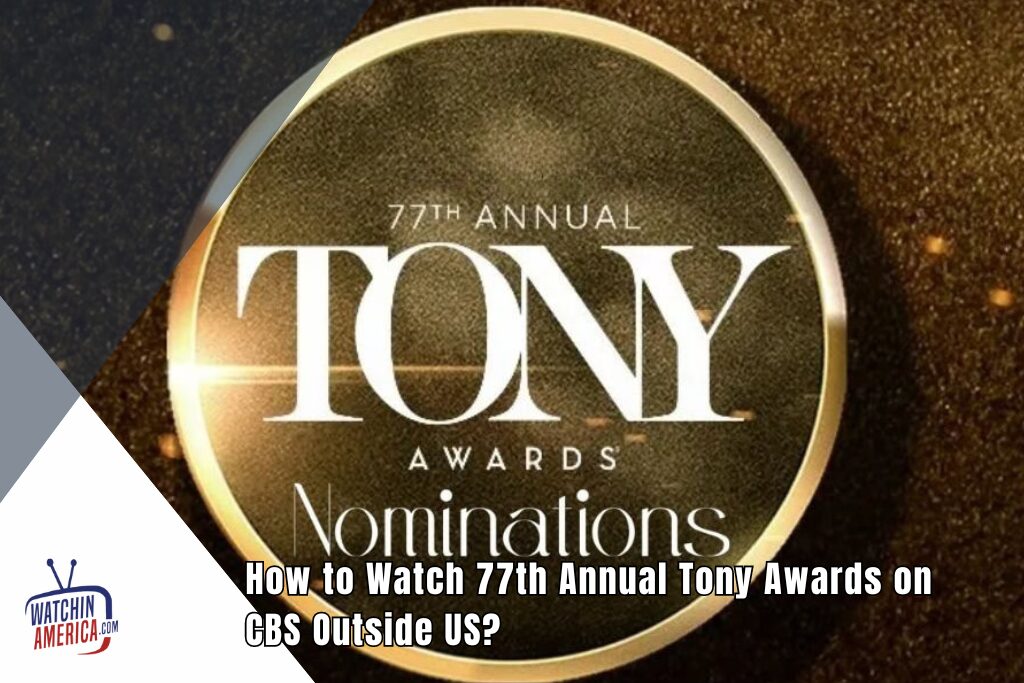 Watch 77th Annual Tony Awards on CBS Outside US