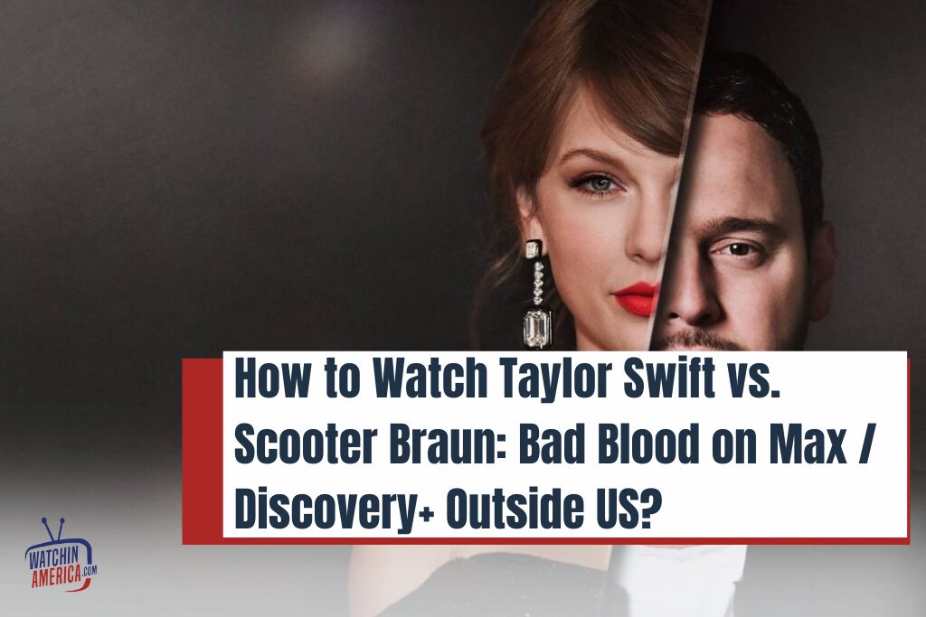 Watch- Taylor -Swift vs. Scooter -Braun: Bad- Blood- on- Max / Discovery+ Outside-US