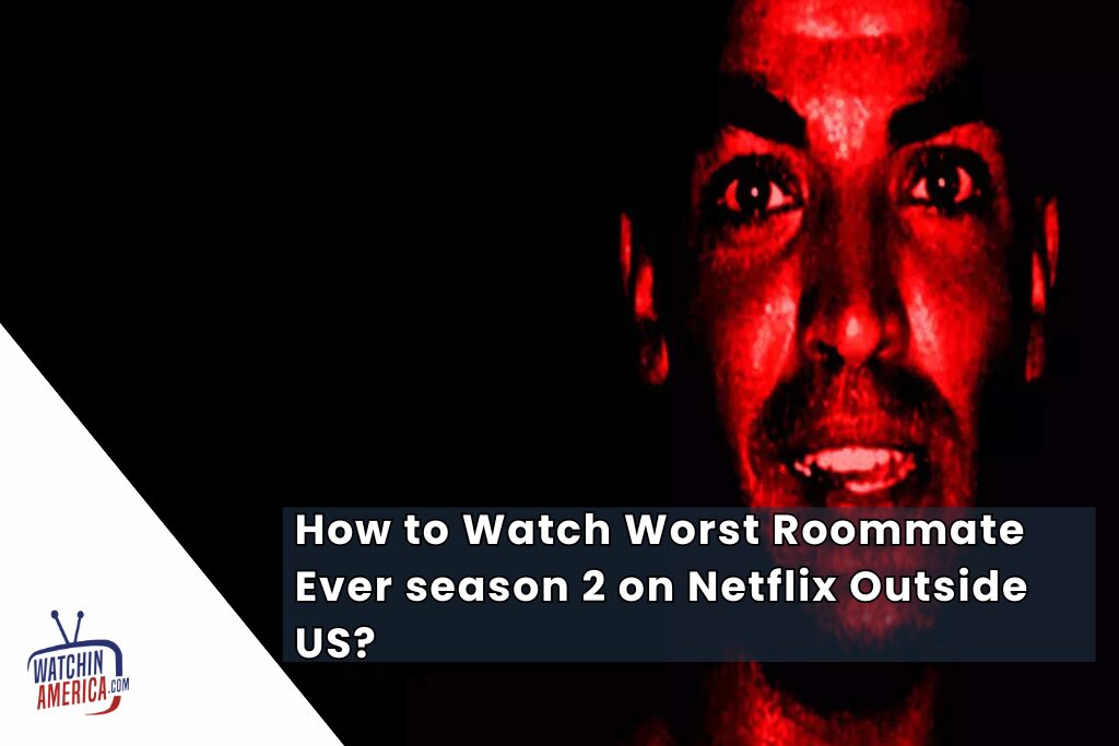 Watch -Worst- Roommate -Ever -season -2 -on- Netflix- Outside- US