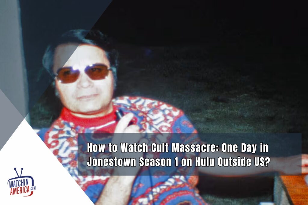 Watch- Cult -Massacre: -One -Day- in Jonestown -Season- 1- on- Hulu -Outside -US