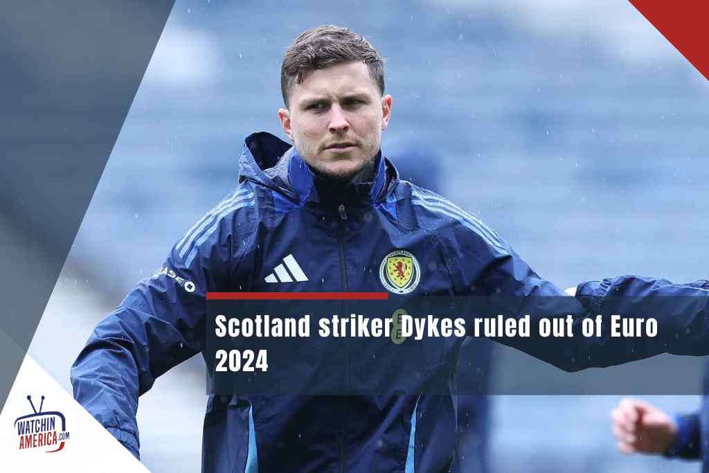 Scotland -striker -Dykes- ruled- out -of Euro- 2024