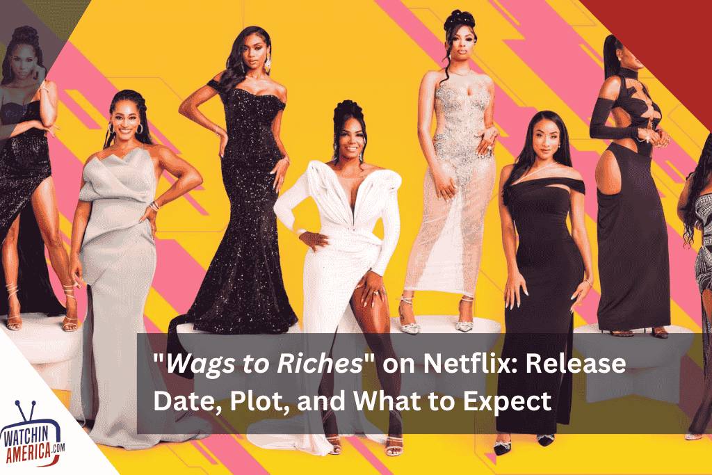 Wags-to-Riches-on-Netflix-Release-Date-Plot-and-What-to-Expect