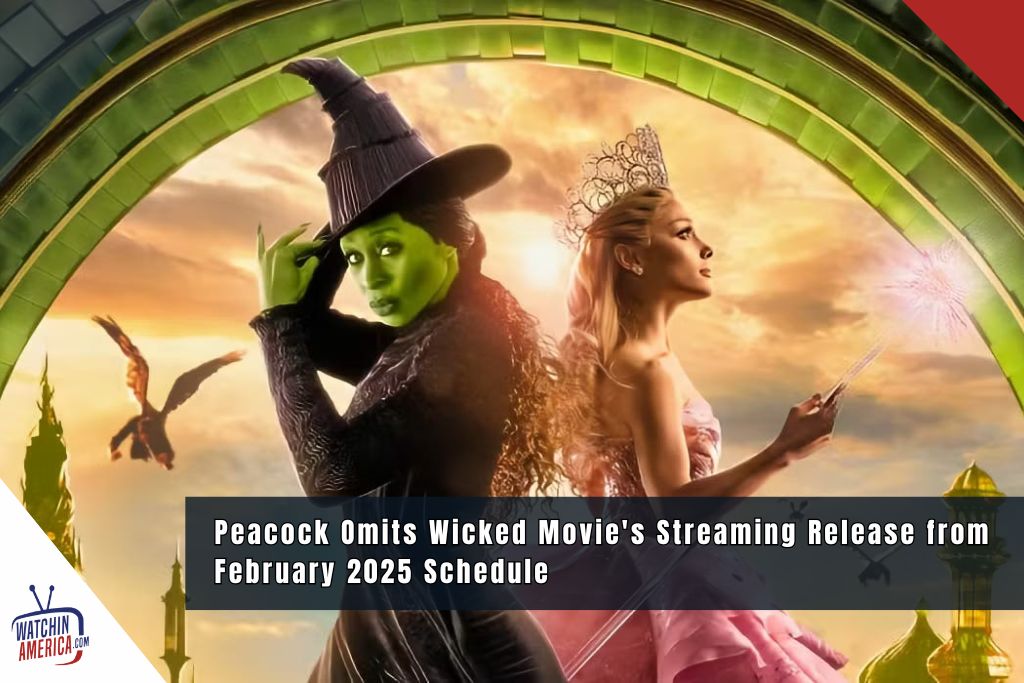 Peacock Omits Wicked Movie's Streaming Release from February 2025 Schedule