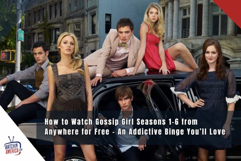 How to Watch Gossip Girl Seasons 1–6 from Anywhere for Free – An Addictive Binge You’ll Love watch-gossip-girl-seasons-1-6-for-free