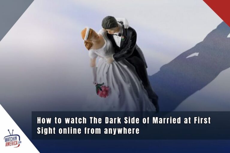 watch-the-dark-side-of-married-at-first-sight-from-anywhere